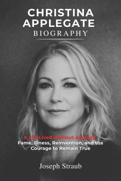 Cover Christina Applegate Biography: A Life Lived Without Apology - Fame, Illness, Reinvention, and the Courage to Remain True (eBook, ePUB)