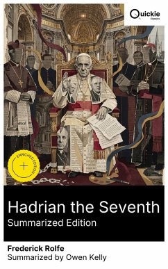 Hadrian the Seventh (Summarized Edition) (eBook, ePUB) - Rolfe, Frederick