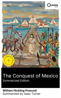 The Conquest of Mexico (Summarized Edition) (eBook, ePUB) - Prescott, William Hickling