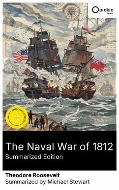 The Naval War of 1812 (Summarized Edition) (eBook, ePUB) - Roosevelt, Theodore