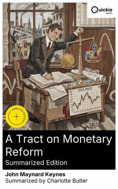 A Tract on Monetary Reform (Summarized Edition) (eBook, ePUB) - Keynes, John Maynard
