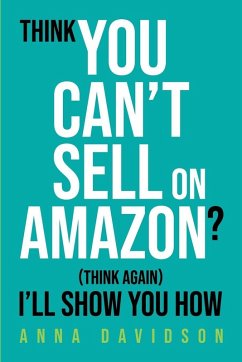 Cover Think You CAN'T Sell On Amazon? (Think Again) I'll Show You How