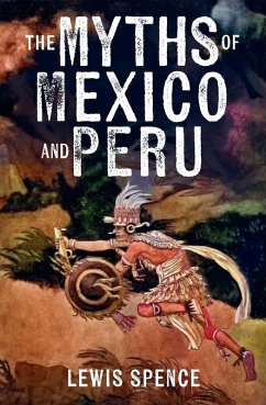 The Myths of Mexico and Peru - Spence, Lewis