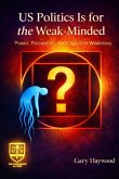 US Politics Is for the Weak-Minded