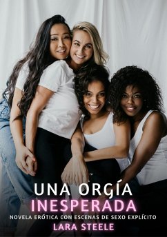 Una orgía inesperada (eBook, ePUB) - Steele, Lara Una orgía inesperada (eBook, ePUB) - Steele, Lara