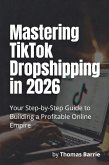 Mastering TikTok Dropshipping In 2026 (eBook, ePUB)