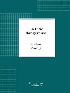 La Pitié dangereuse (eBook, ePUB) - Zweig, Stefan