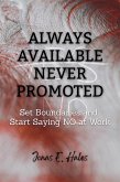 Always Available Never Promoted: Set Boundaries and Start Saying NO at Work (eBook, ePUB)