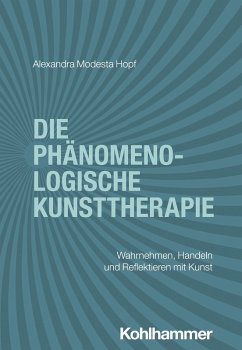 Die phänomenologische Kunsttherapie (eBook, PDF) - Hopf, Alexandra Modesta