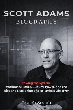 Cover Scott Adams Biography: Drawing the System - Workplace Satire, Cultural Power, and the Rise and Reckoning of a Relentless Observer (eBook, ePUB)