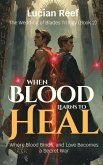 When Blood Learns to Heal: Where Blood Binds, and Love Becomes a Secret War (The Wedding of Blades Trilogy, #2) (eBook, ePUB)