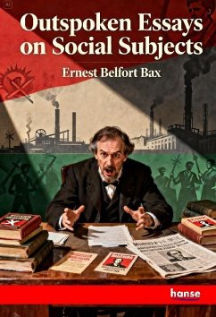 Outspoken Essays on Social Subjects - Bax, Ernest Belfort
