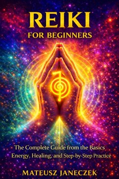 Cover Reiki for Beginners - The Complete Guide from the Basics Energy, Healing, and Step-by-Step Practice (eBook, ePUB)
