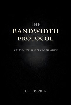 Cover The Bandwidth Protocol: A System for Bounded Intelligence (eBook, ePUB)