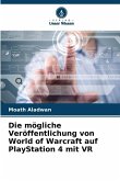 Die mögliche Veröffentlichung von World of Warcraft auf PlayStation 4 mit VR