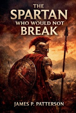 The Spartan Who Would Not Break - Patterson, James P