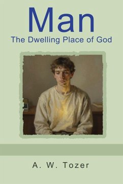 Man - The Dwelling Place of God - Tozer, A. W.