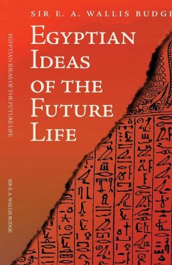 Egyptian Ideas of the Future Life - Budge, E. A. Wallis