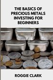 The Basics of Precious Metals Investing for Beginners The Basics of Precious Metals Investing for Beginners