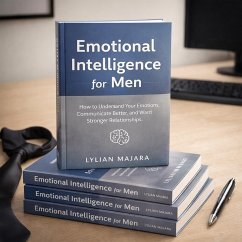 Emotional intelligence for men (eBook, ePUB) - Majara, Tiisetso Lylian Emotional intelligence for men (eBook, ePUB) - Majara, Tiisetso Lylian