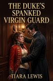 The Duke's Spanked Virgin Guard (eBook, ePUB)