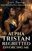 Alpha Tristan Regretted Divorcing Me (eBook, ePUB)
