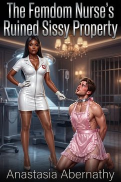 Cover The Femdom Nurse's Ruined Sissy Property (eBook, ePUB)