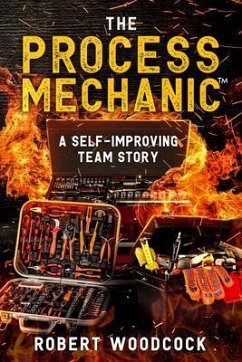The Process Mechanic(TM) (eBook, ePUB) - Woodcock, Robert W The Process Mechanic(TM) (eBook, ePUB) - Woodcock, Robert W