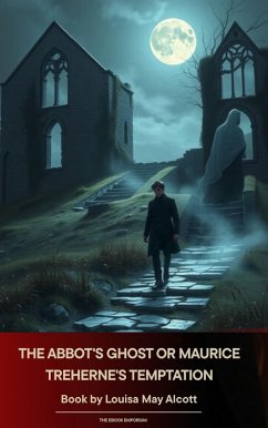 The Abbot's Ghost Or Maurice Treherne's Temptation (eBook, ePUB) - Alcott, Louisa May