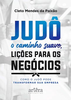 Cover Judô - O Caminho Suave, Lições para os Negócios: Como o Judô pode Transformar Sua Empresa (eBook, ePUB)
