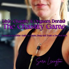 Cover Male Chastity & Orgasm Denial: The Chastity Game: Femdom Keyholder Guide to Tease, Deny, and Train a Devoted Man (eBook, ePUB)