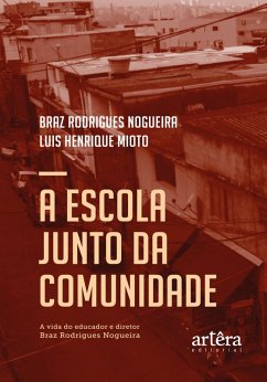 Cover A Escola Junto da Comunidade: A Vida do Educador e Diretor Braz Rodrigues Nogueira (eBook, ePUB)