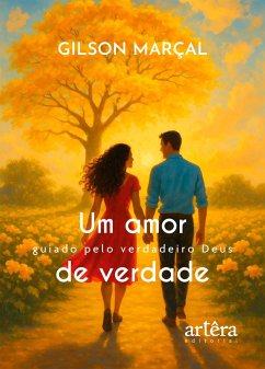 Cover Um Amor de Verdade: Guiado pelo Verdadeiro Deus (eBook, ePUB)