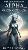 When the Alpha Rejects the Moon Goddess He Marked (eBook, ePUB)