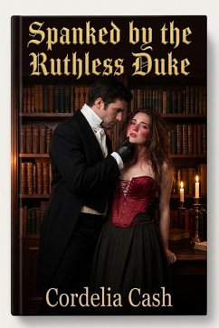 Spanked by the Ruthless Duke (eBook, ePUB) - Cash, Cordelia