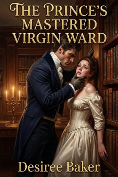 The Prince's Mastered Virgin Ward (eBook, ePUB) - Baker, Desiree