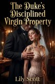 The Duke's Disciplined Virgin Property (eBook, ePUB) The Duke's Disciplined Virgin Property (eBook, ePUB)