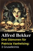 Drei Dämonen für Patricia Vanhelsing: 3 Gruselkrimis (eBook, ePUB)