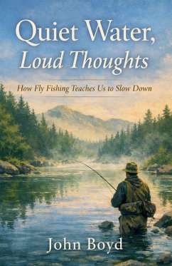 Cover Quiet Water, Loud Thoughts How Fly Fishing Teaches Us to Slow Down