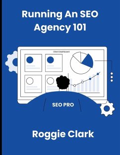 Running An SEO Agency 101 - Clark, Roggie; Clark, Raj