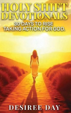 HOLY SHIFT DEVOTIONALS 30 Days to Rise Taking Action for God. - Day, Desiree
