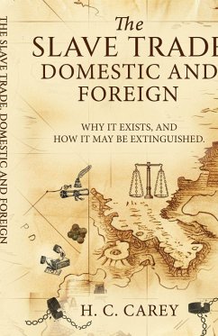 The Slave Trade, Domestic and Foreign - Carey, Henry Charles