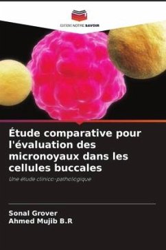 Étude comparative pour l'évaluation des micronoyaux dans les cellules buccales - Grover, Sonal;Mujib B.R, Ahmed