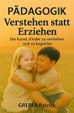 Pädagogik - Verstehen statt Erziehen - Die Kunst, Kinder zu verstehen und zu begleiten (eBook, ePUB)