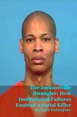 The Jacksonville Strangler: How Institutional Failures Enabled a Serial Killer (eBook, ePUB)