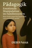 Pädagogik - Emotionale Manipulation im Familiensystem Wenn Kinder gegen Bezugspersonen instrumentalisiert werden (eBook, ePUB)