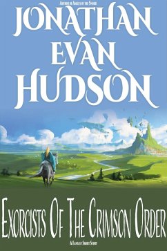 Exorcists Of The Crimson Order (eBook, ePUB) - Hudson, Jonathan Evan Exorcists Of The Crimson Order (eBook, ePUB) - Hudson, Jonathan Evan