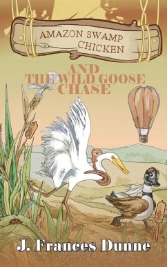 Amazon Swamp Chicken and the Wild Goose Chase - Dunne, J. Frances
