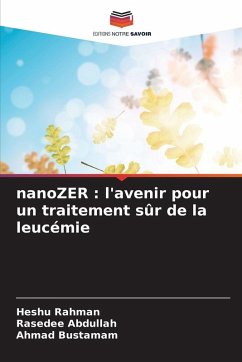 nanoZER : l'avenir pour un traitement sûr de la leucémie - Rahman, Heshu;Abdullah, Rasedee;Bustamam, Ahmad