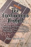 The Freelancer's Budget: Managing Irregular Income, Planning for Taxes, and Stopping the Invoice-to-Invoice Cycle (eBook, ePUB)